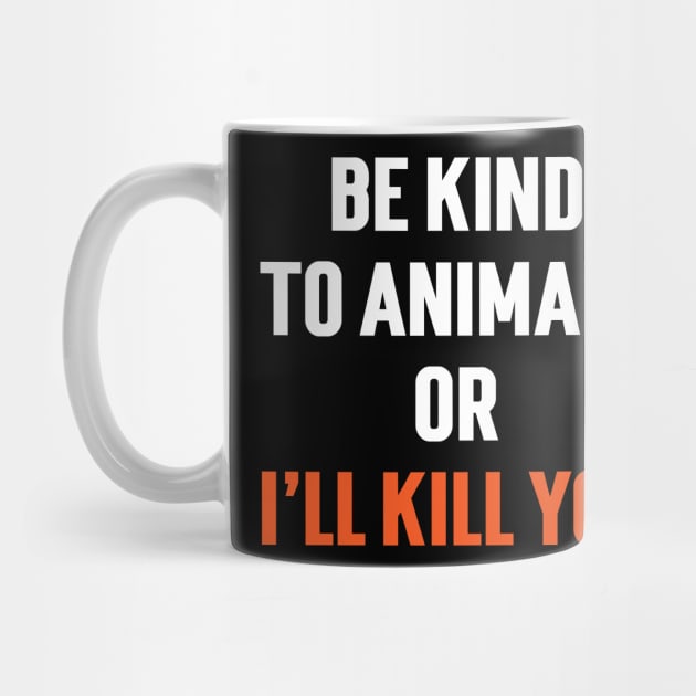 Be Kind To Animals or I'll kill you v6 by Emma